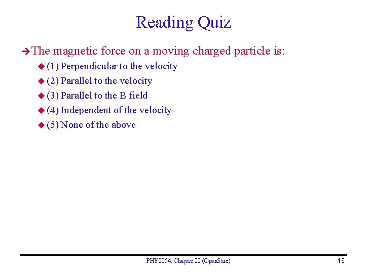 Reading Quiz The magnetic force on a moving charged particle is: u (1) Perpendicular