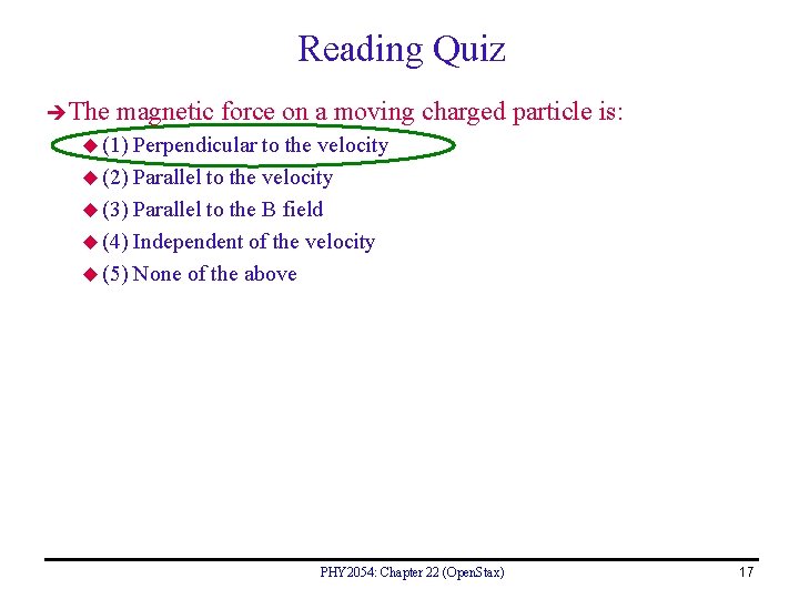 Reading Quiz The magnetic force on a moving charged particle is: u (1) Perpendicular