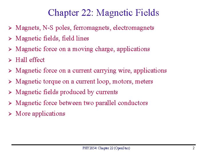 Chapter 22: Magnetic Fields Ø Magnets, N-S poles, ferromagnets, electromagnets Ø Magnetic fields, field