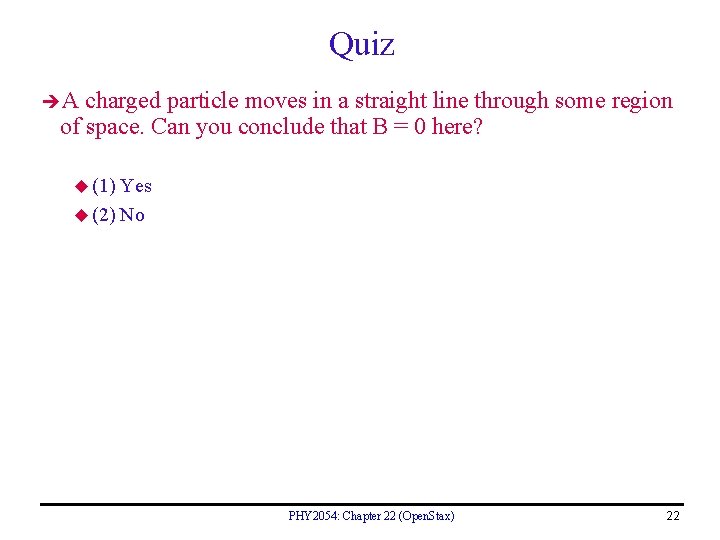 Quiz A charged particle moves in a straight line through some region of space.