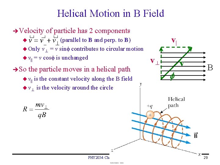 Helical Motion in B Field Velocity of particle has 2 components (parallel to B