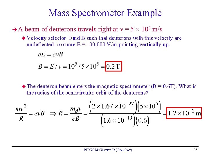 Mass Spectrometer Example A beam of deuterons travels right at v = 5 ×