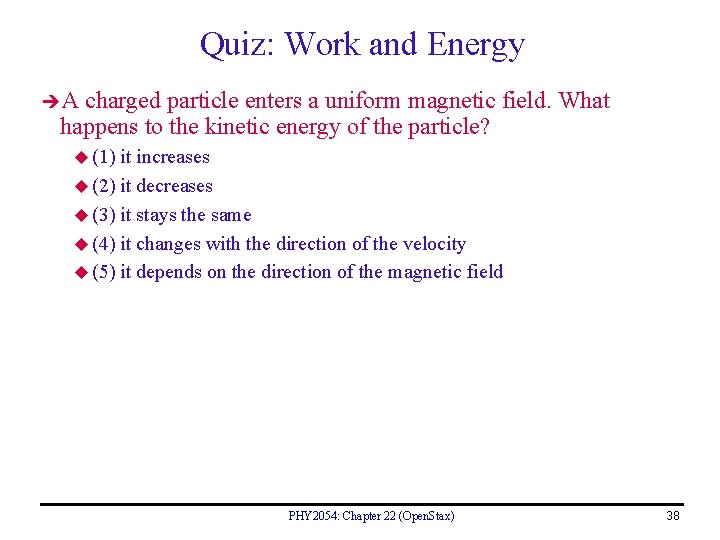 Quiz: Work and Energy A charged particle enters a uniform magnetic field. What happens