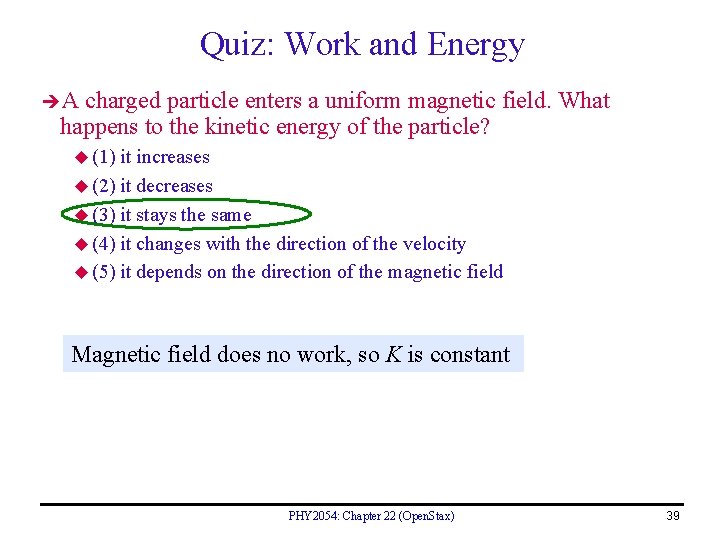 Quiz: Work and Energy A charged particle enters a uniform magnetic field. What happens