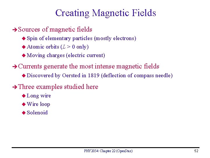 Creating Magnetic Fields Sources of magnetic fields u Spin of elementary particles (mostly electrons)