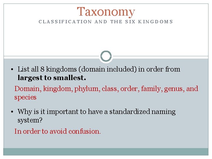 Taxonomy CLASSIFICATION AND THE SIX KINGDOMS • List all 8 kingdoms (domain included) in