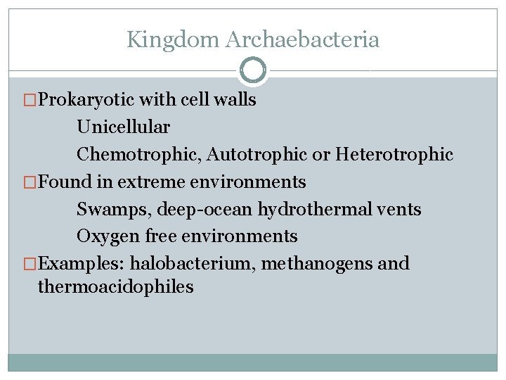 Kingdom Archaebacteria �Prokaryotic with cell walls Unicellular Chemotrophic, Autotrophic or Heterotrophic �Found in extreme