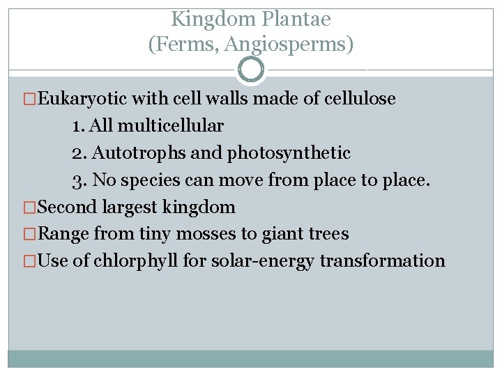 Kingdom Plantae (Ferms, Angiosperms) �Eukaryotic with cell walls made of cellulose 1. All multicellular