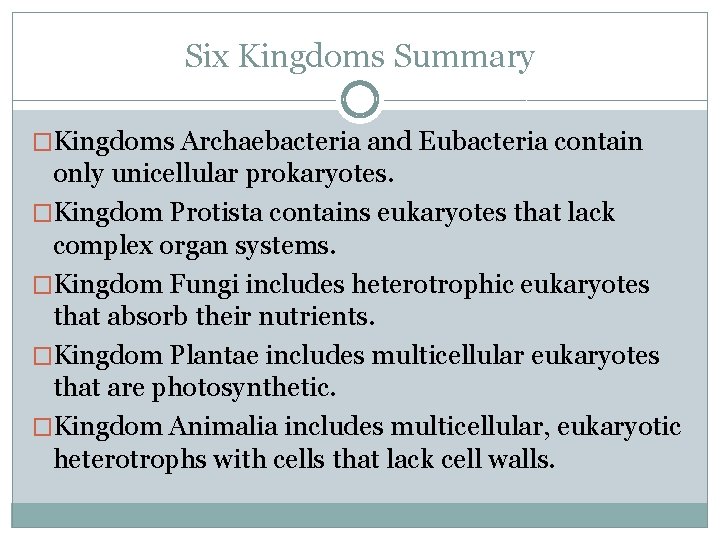 Six Kingdoms Summary �Kingdoms Archaebacteria and Eubacteria contain only unicellular prokaryotes. �Kingdom Protista contains