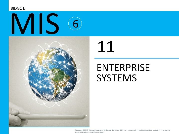 MIS BIDGOLI 6 11 ENTERPRISE SYSTEMS Copyright © 2016 Cengage Learning. All Rights Reserved.