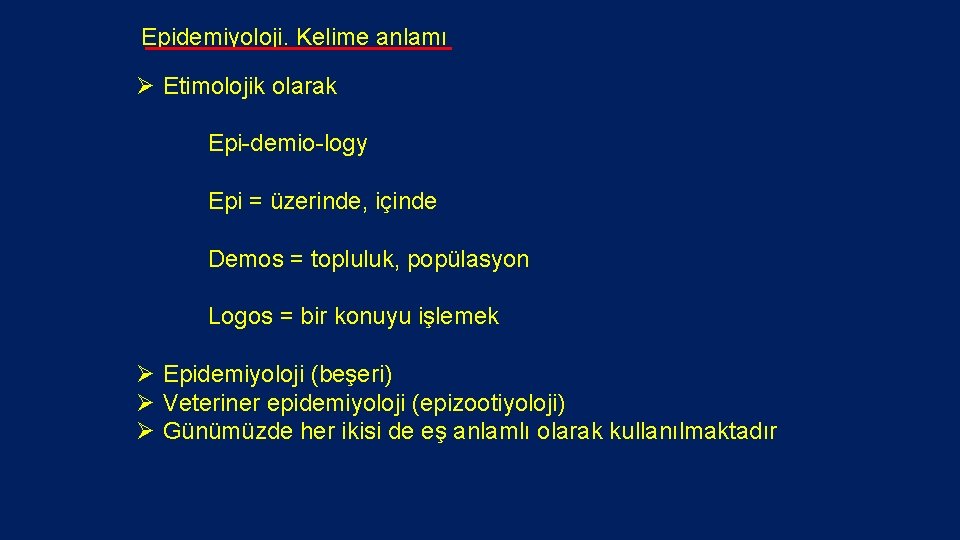 Epidemiyoloji. Kelime anlamı Ø Etimolojik olarak Epi-demio-logy Epi = üzerinde, içinde Demos = topluluk,