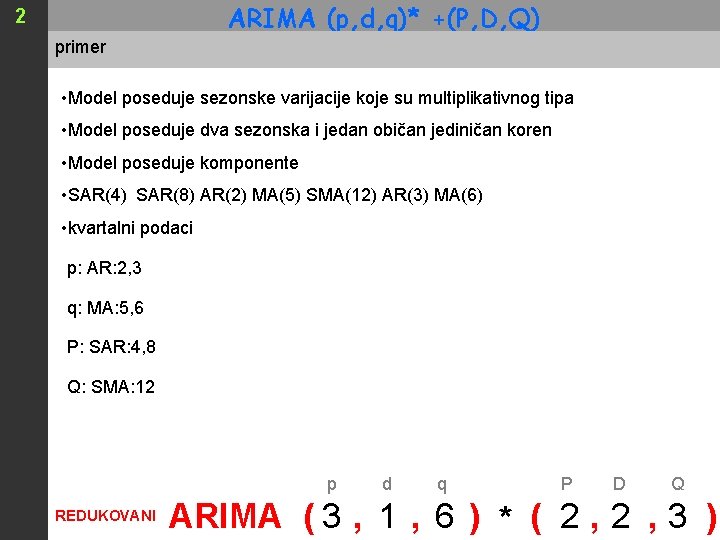 ARIMA (p, d, q)* +(P, D, Q) 2 primer • Model poseduje sezonske varijacije