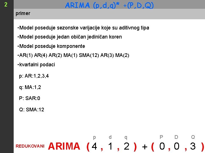 ARIMA (p, d, q)* +(P, D, Q) 2 primer • Model poseduje sezonske varijacije