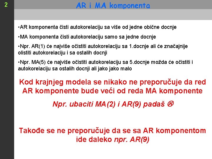 2 AR i MA komponenta • AR komponenta čisti autokorelaciju sa više od jedne