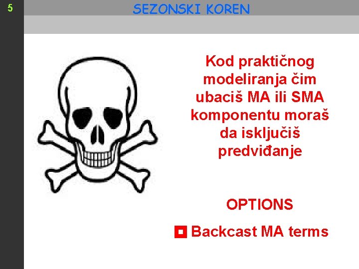 5 SEZONSKI KOREN Kod praktičnog modeliranja čim ubaciš MA ili SMA komponentu moraš da