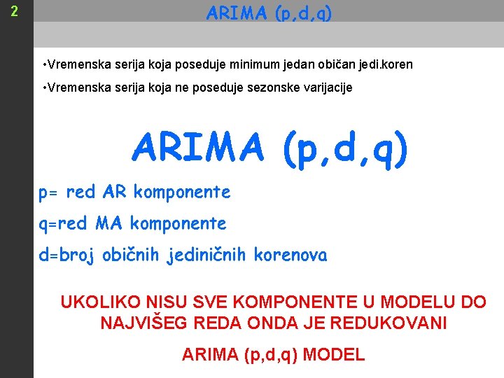 2 ARIMA (p, d, q) • Vremenska serija koja poseduje minimum jedan običan jedi.