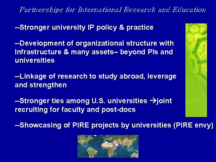 Partnerships for International Research and Education --Stronger university IP policy & practice --Development of