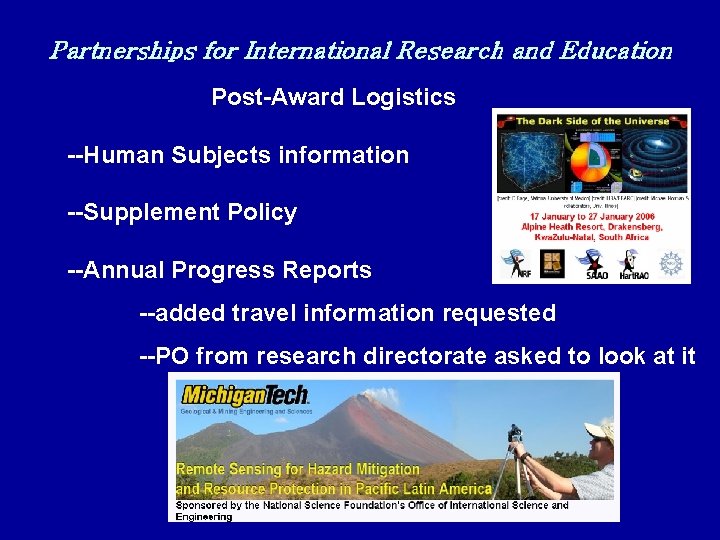 Partnerships for International Research and Education Post-Award Logistics --Human Subjects information --Supplement Policy --Annual