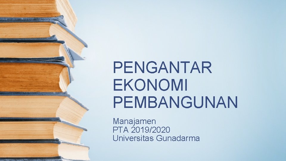 PENGANTAR EKONOMI PEMBANGUNAN Manajamen PTA 2019/2020 Universitas Gunadarma 