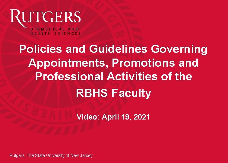 Policies and Guidelines Governing Appointments, Promotions and Professional Activities of the RBHS Faculty Video: