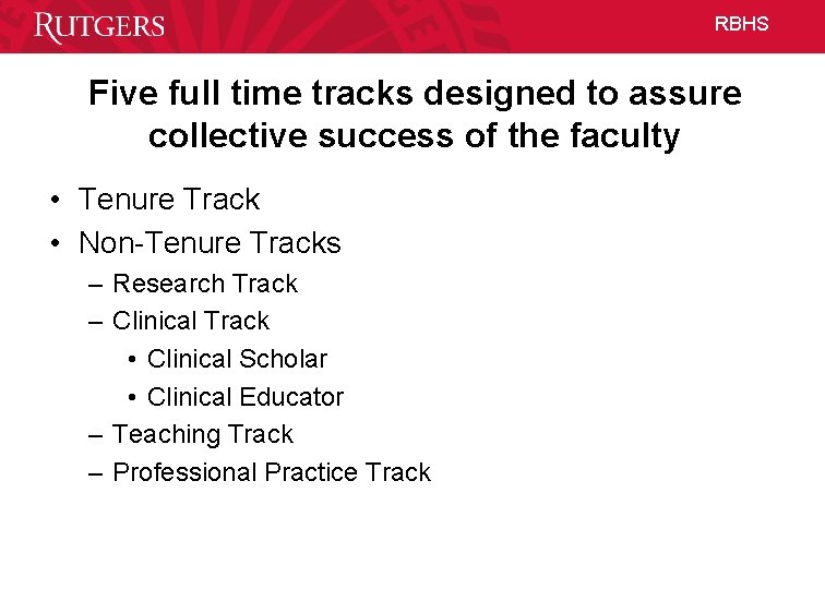 RBHS Five full time tracks designed to assure collective success of the faculty •