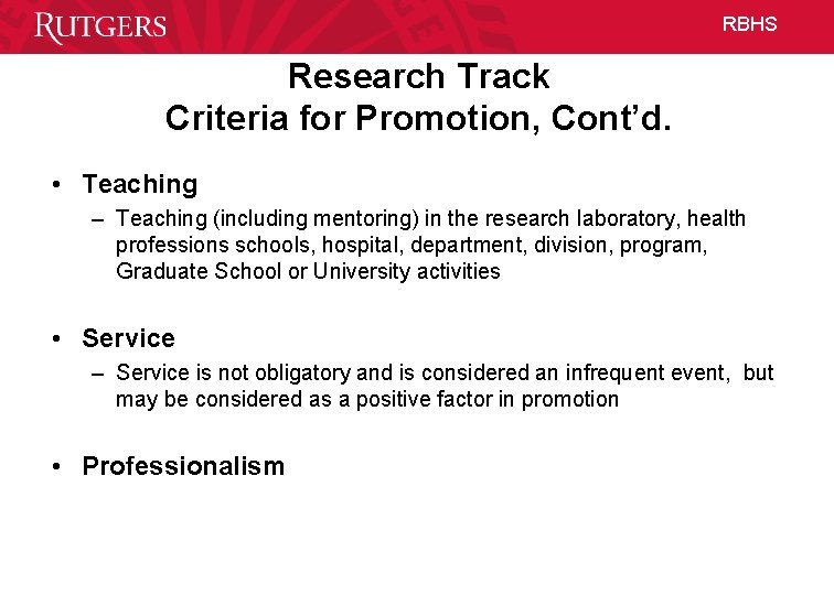 RBHS Research Track Criteria for Promotion, Cont’d. • Teaching – Teaching (including mentoring) in