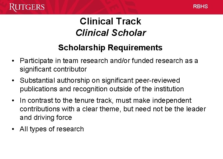 RBHS Clinical Track Clinical Scholarship Requirements • Participate in team research and/or funded research