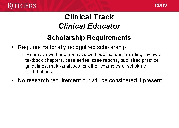 RBHS Clinical Track Clinical Educator Scholarship Requirements • Requires nationally recognized scholarship – Peer-reviewed