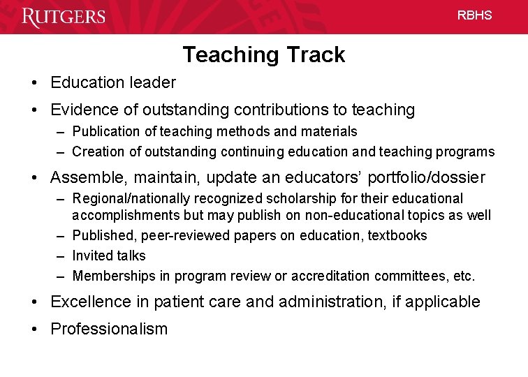 RBHS Teaching Track • Education leader • Evidence of outstanding contributions to teaching –