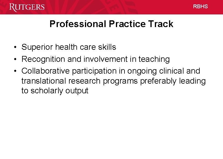 RBHS Professional Practice Track • Superior health care skills • Recognition and involvement in