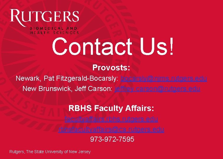 Contact Us! Provosts: Newark, Pat Fitzgerald-Bocarsly: bocarsly@njms. rutgers. edu New Brunswick, Jeff Carson: jeffrey.