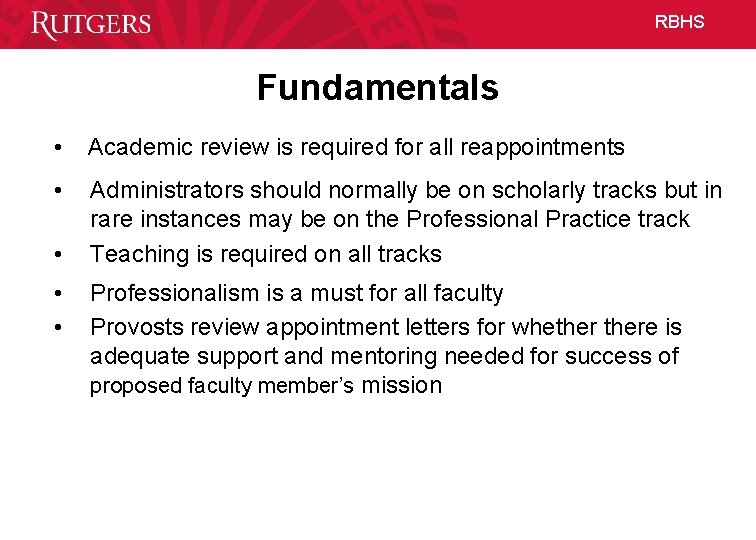 RBHS Fundamentals • Academic review is required for all reappointments • Administrators should normally