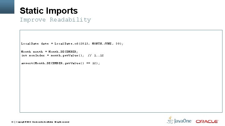 Static Imports Improve Readability Local. Date date = Local. Date. of(2013, MONTH. JUNE, 30);