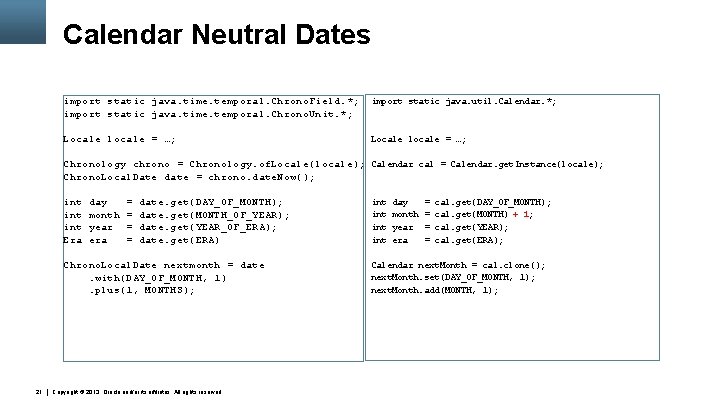 Calendar Neutral Dates import static java. time. temporal. Chrono. Field. *; import static java.