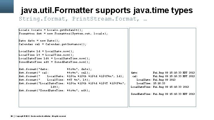 java. util. Formatter supports java. time types String. format, Print. Stream. format, … Locale