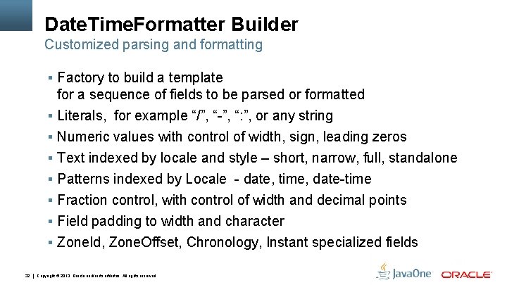 Date. Time. Formatter Builder Customized parsing and formatting § Factory to build a template