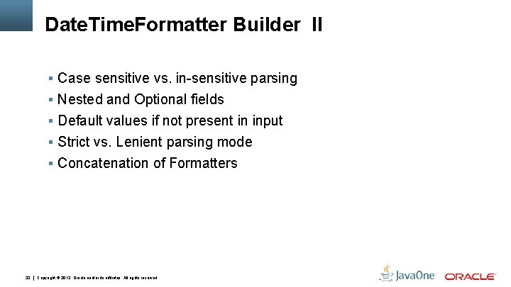 Date. Time. Formatter Builder II § Case sensitive vs. in-sensitive parsing § Nested and