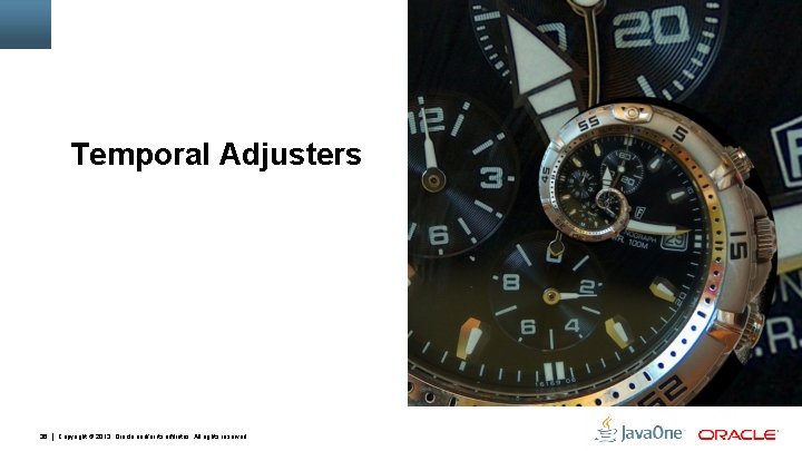 Temporal Adjusters 36 Copyright © 2013, Oracle and/or its affiliates. All rights reserved. 