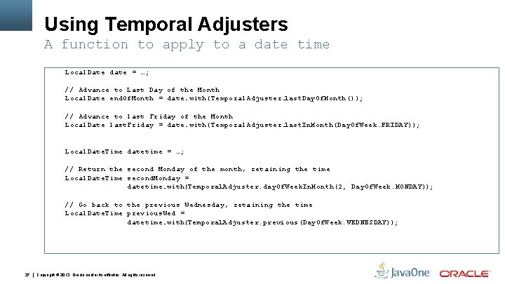 Using Temporal Adjusters A function to apply to a date time Local. Date date