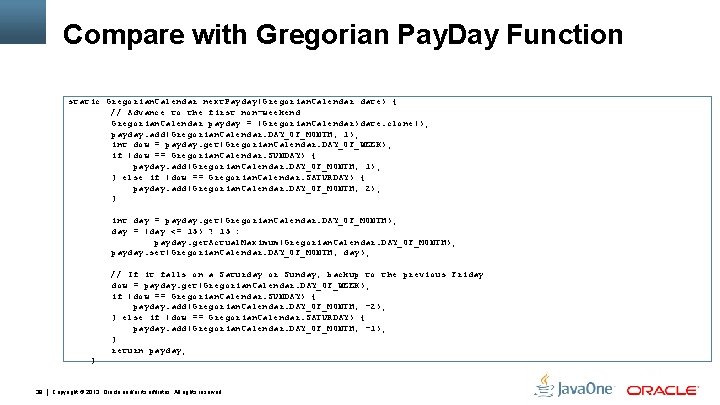 Compare with Gregorian Pay. Day Function static Gregorian. Calendar next. Payday(Gregorian. Calendar date) {
