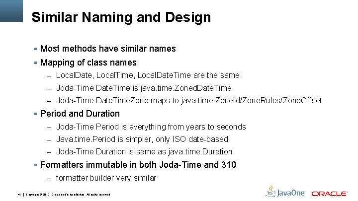 Similar Naming and Design § Most methods have similar names § Mapping of class