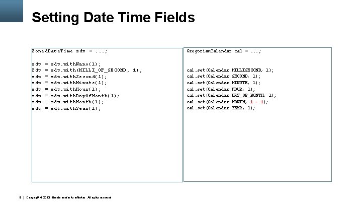 Setting Date Time Fields 9 Zoned. Date. Time zdt =. . . ; Gregorian.