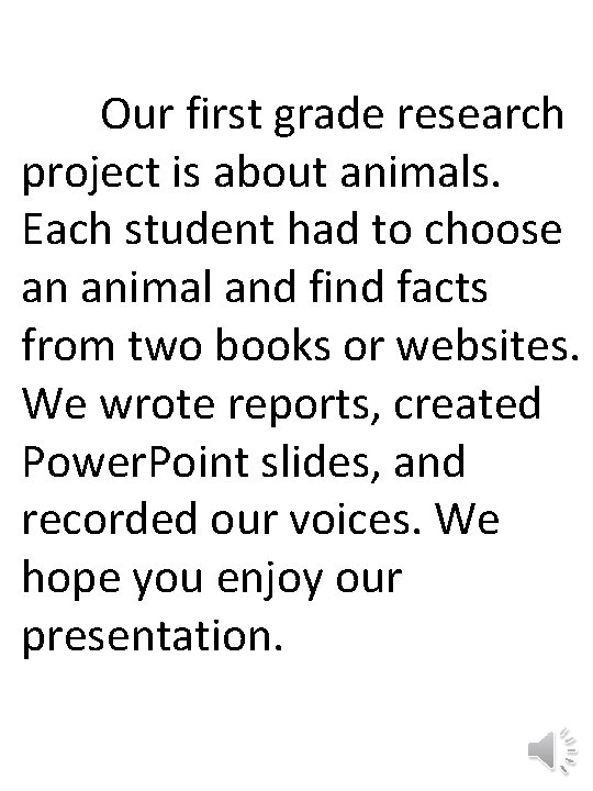 Our first grade research project is about animals. Each student had to choose an