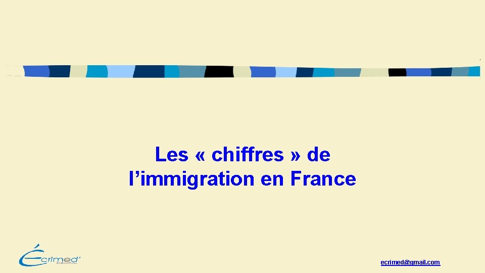 Les « chiffres » de l’immigration en France ecrimed@gmail. com 