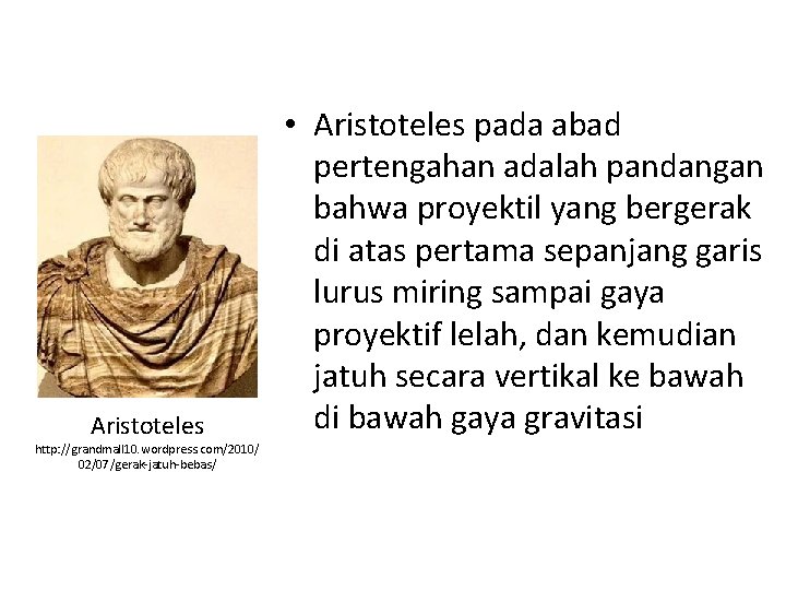 Aristoteles http: //grandmall 10. wordpress. com/2010/ 02/07/gerak-jatuh-bebas/ • Aristoteles pada abad pertengahan adalah pandangan