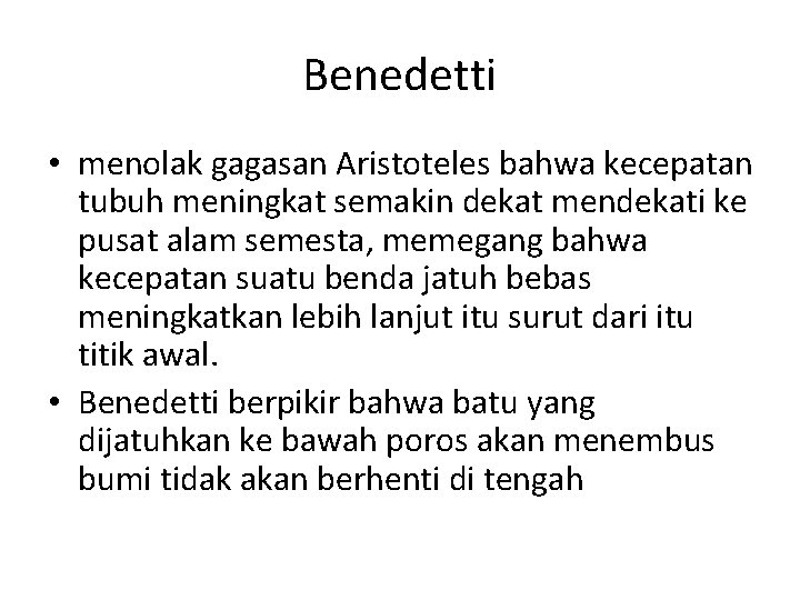 Benedetti • menolak gagasan Aristoteles bahwa kecepatan tubuh meningkat semakin dekat mendekati ke pusat