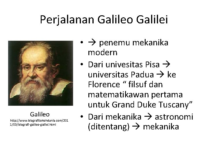 Perjalanan Galileo Galilei Galileo http: //www. biografitokohdunia. com/201 1/03/biografi-galileo-galilei. html • penemu mekanika modern