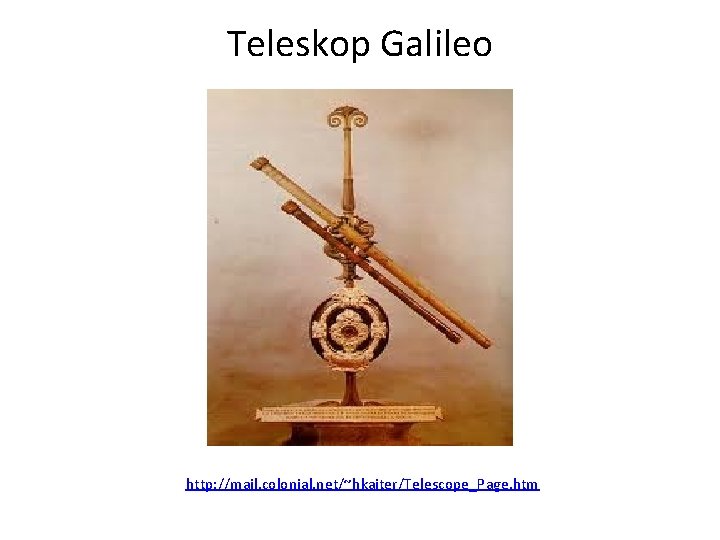 Teleskop Galileo http: //mail. colonial. net/~hkaiter/Telescope_Page. htm 