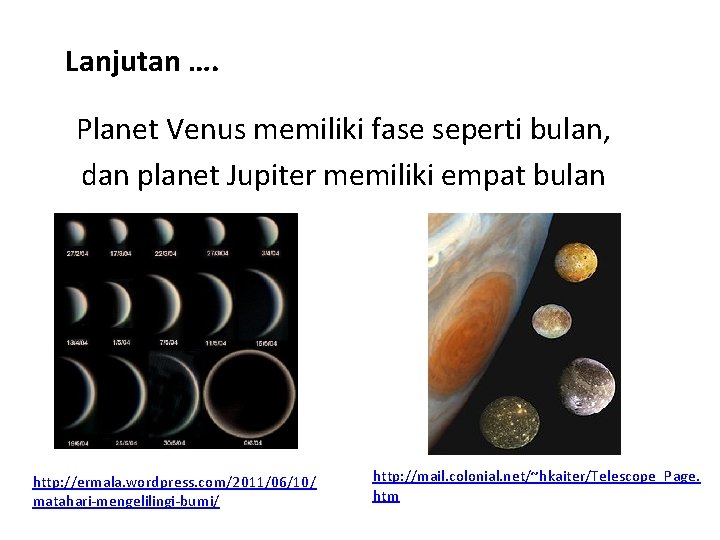 Lanjutan …. Planet Venus memiliki fase seperti bulan, dan planet Jupiter memiliki empat bulan