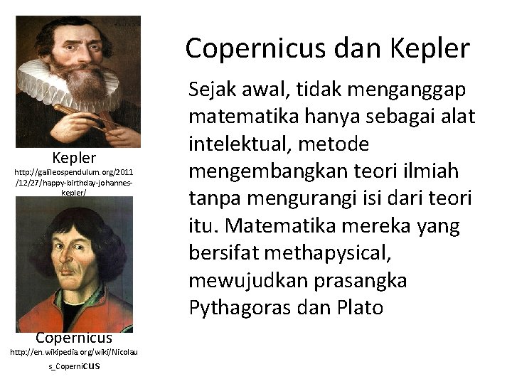 Copernicus dan Kepler http: //galileospendulum. org/2011 /12/27/happy-birthday-johanneskepler/ Copernicus http: //en. wikipedia. org/wiki/Nicolau s_Copernicus Sejak